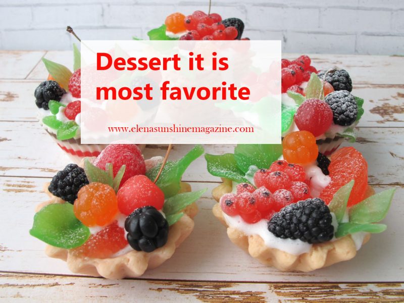 Dessert it is most favorite