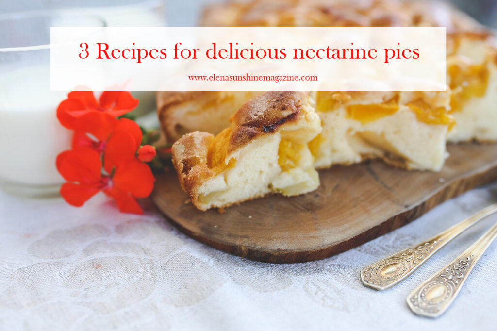3 Recipes for delicious nectarine pies