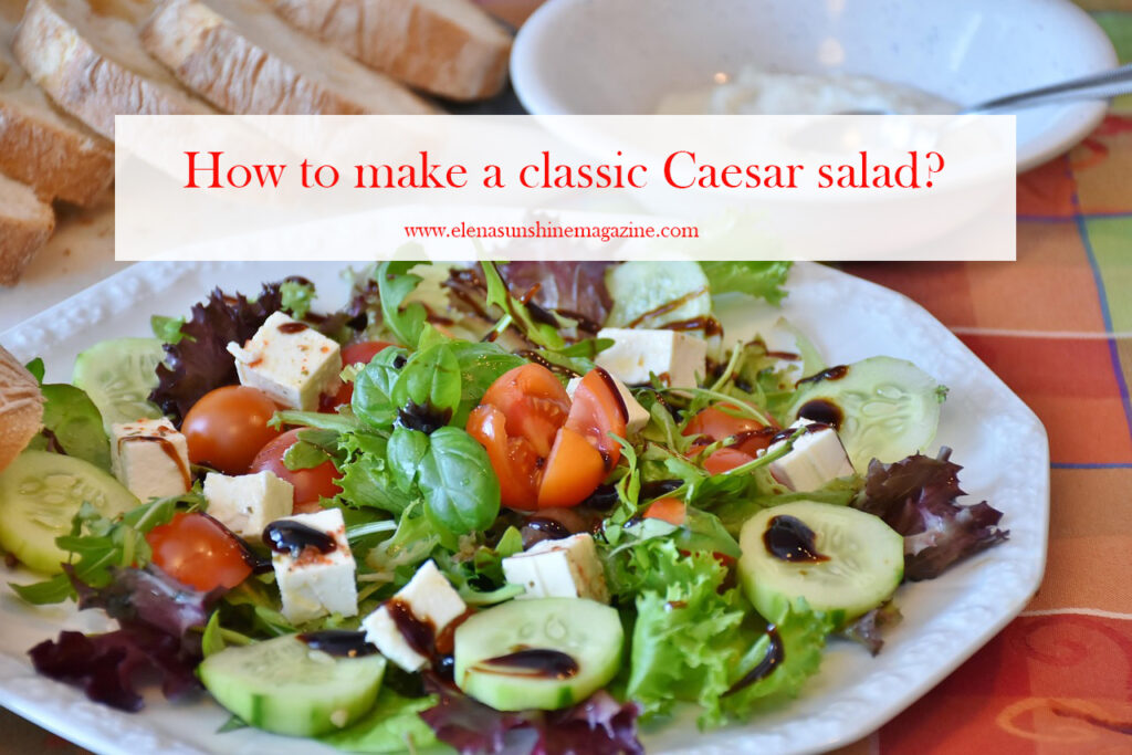 How to make a classic Caesar salad?