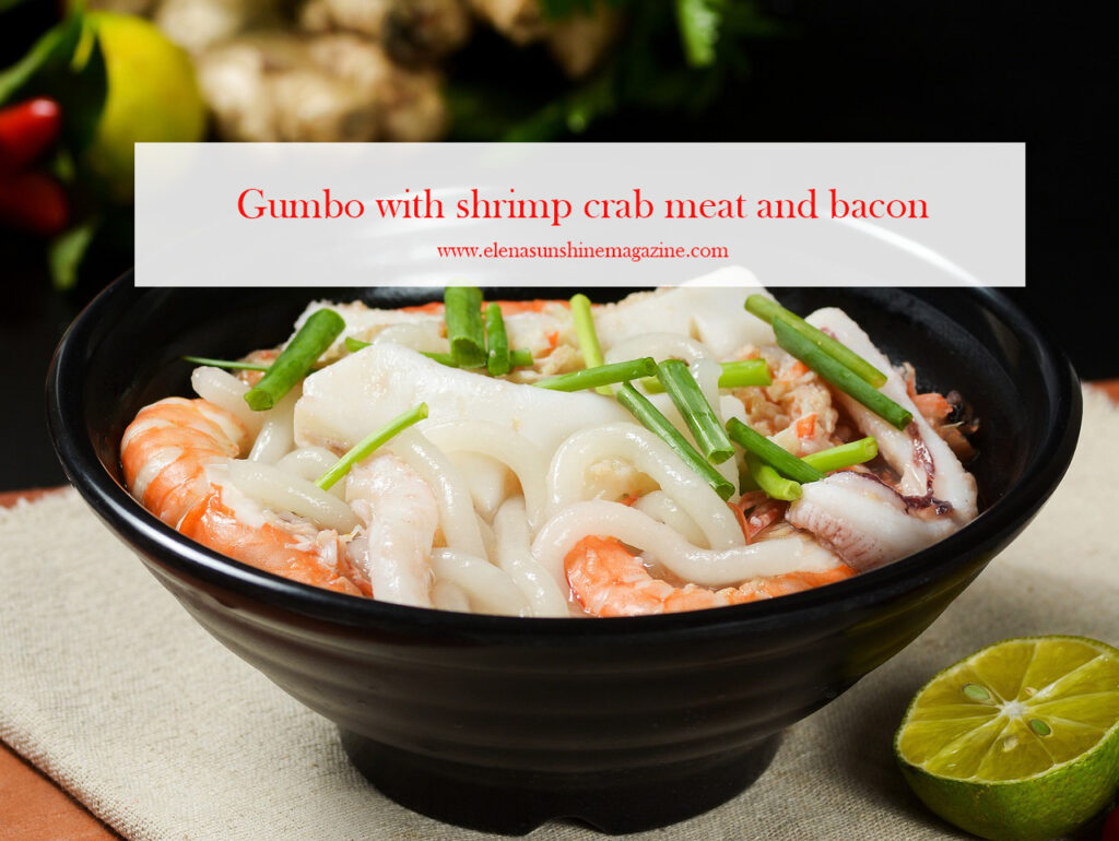 Gumbo with shrimp crab meat and bacon