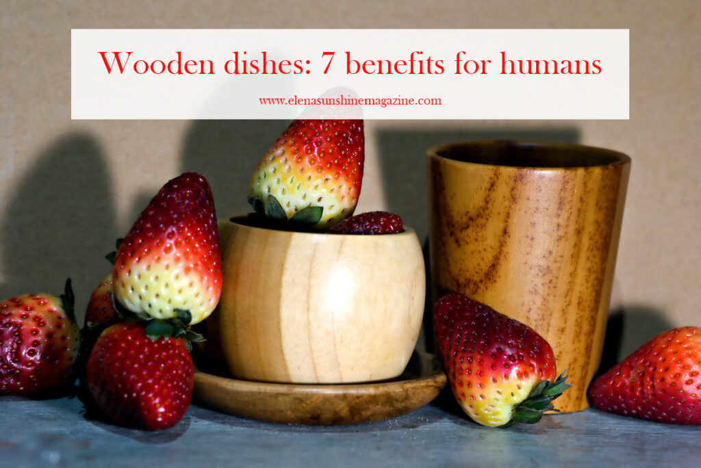 Wooden dishes: 7 benefits for humans