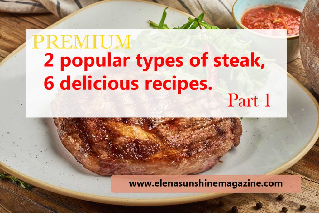2 popular types of steak, 6 delicious recipes