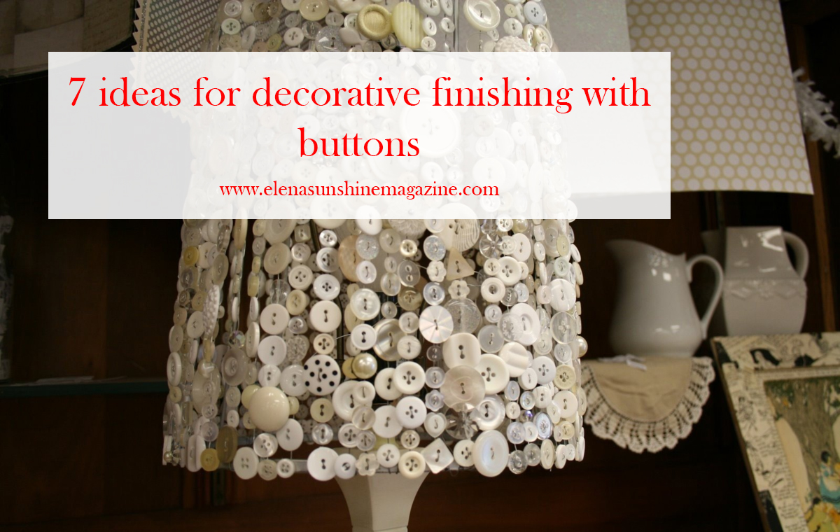 7 ideas for decorative finishing with buttons - Elena Sunshine Magazine®
