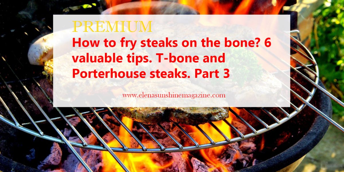 How to fry steaks on the bone: 6 valuable tips T-bone and Porterhouse steaks