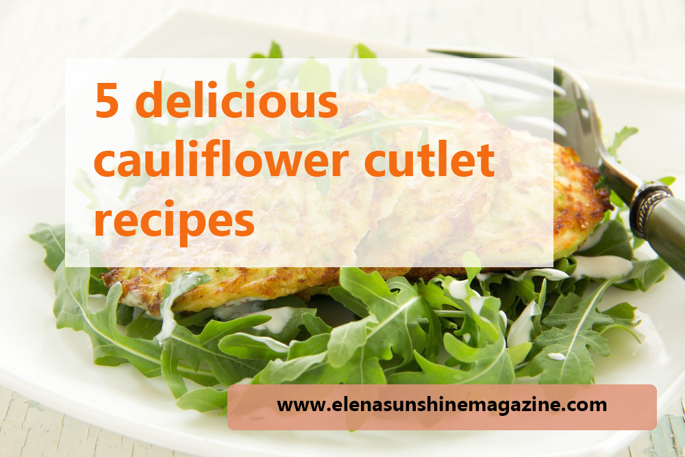 5 delicious cauliflower cutlet recipes