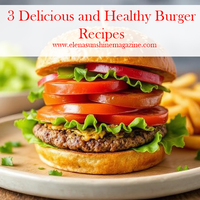 3 Delicious and Healthy Burger Recipes