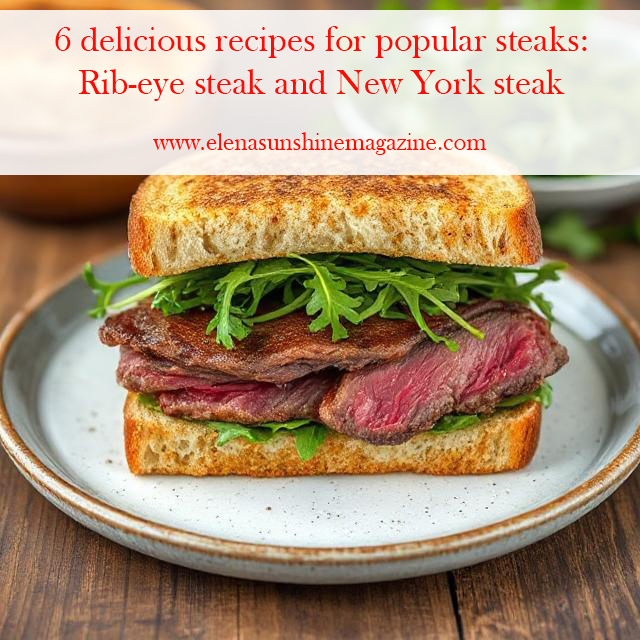 6 delicious recipes for popular steaks: Rib-eye steak and New York steak