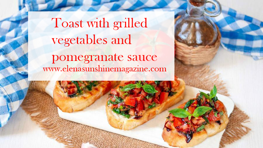 Toast with grilled vegetables and pomegranate sauce