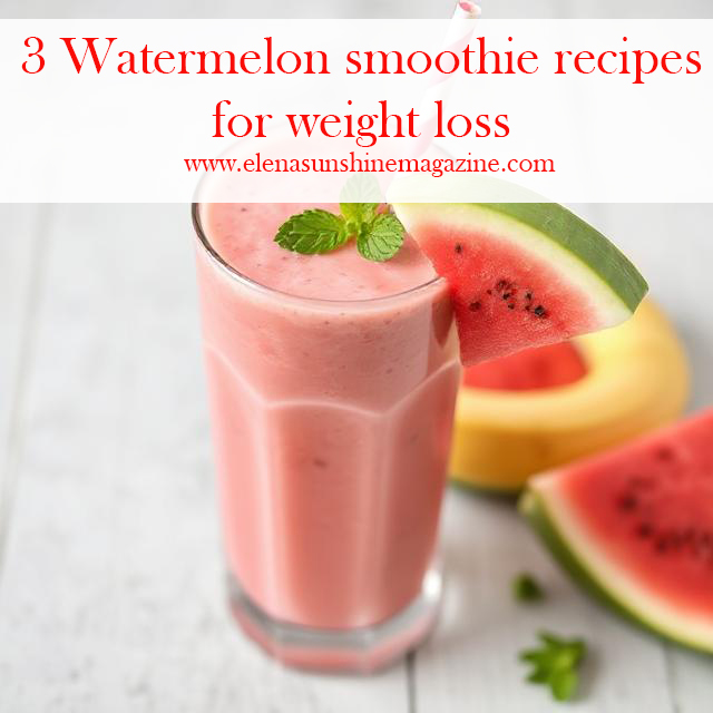 3 Watermelon smoothie recipes for weight loss