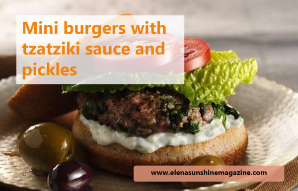 Mini Burgers With Tzatziki Sauce And Pickles Elena Sunshine Magazine® 