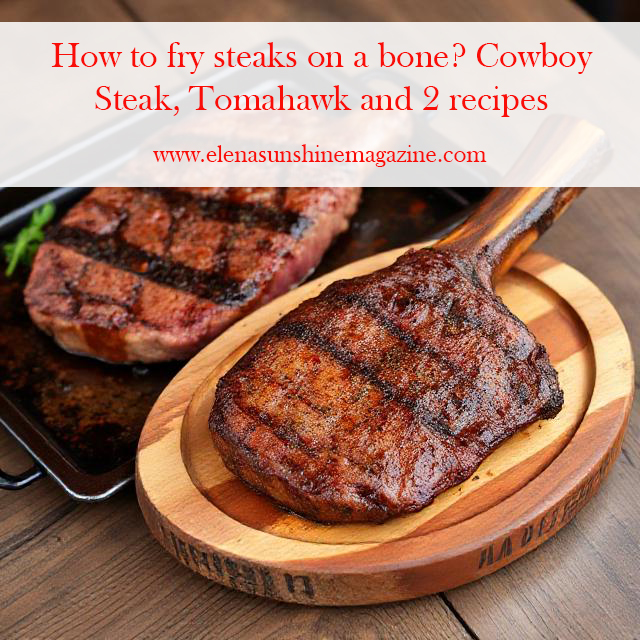 How to fry steaks on a bone? Cowboy Steak, Tomahawk and 2 recipes.