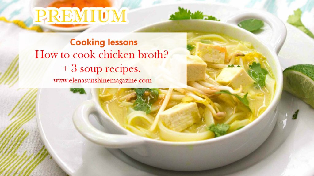 How to cook chicken broth and 3 soup recipes.