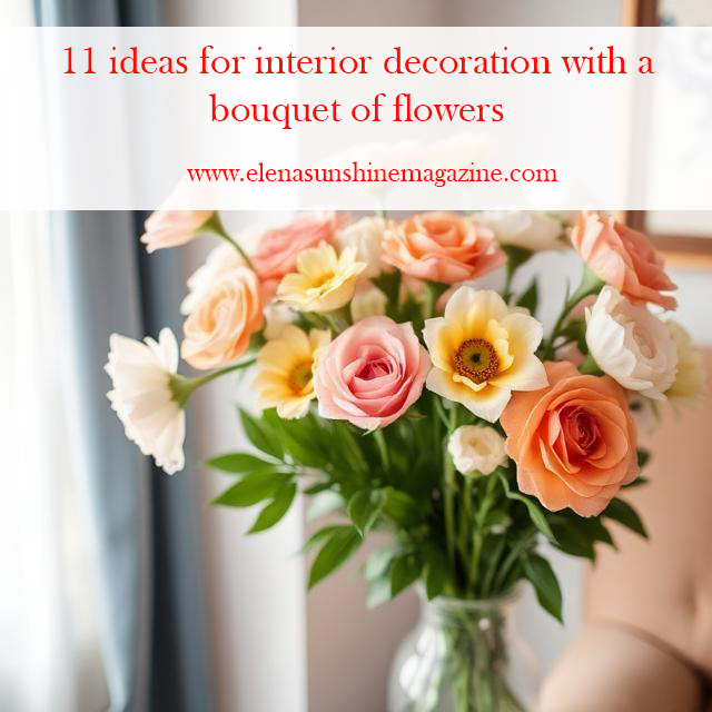 11 ideas for interior decoration with a bouquet of flowers