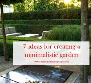 7 ideas for creating a minimalistic garden - Elena Sunshine Magazine®