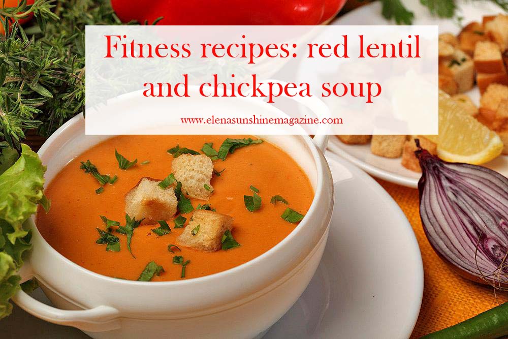 Fitness recipes: red lentil and chickpea soup