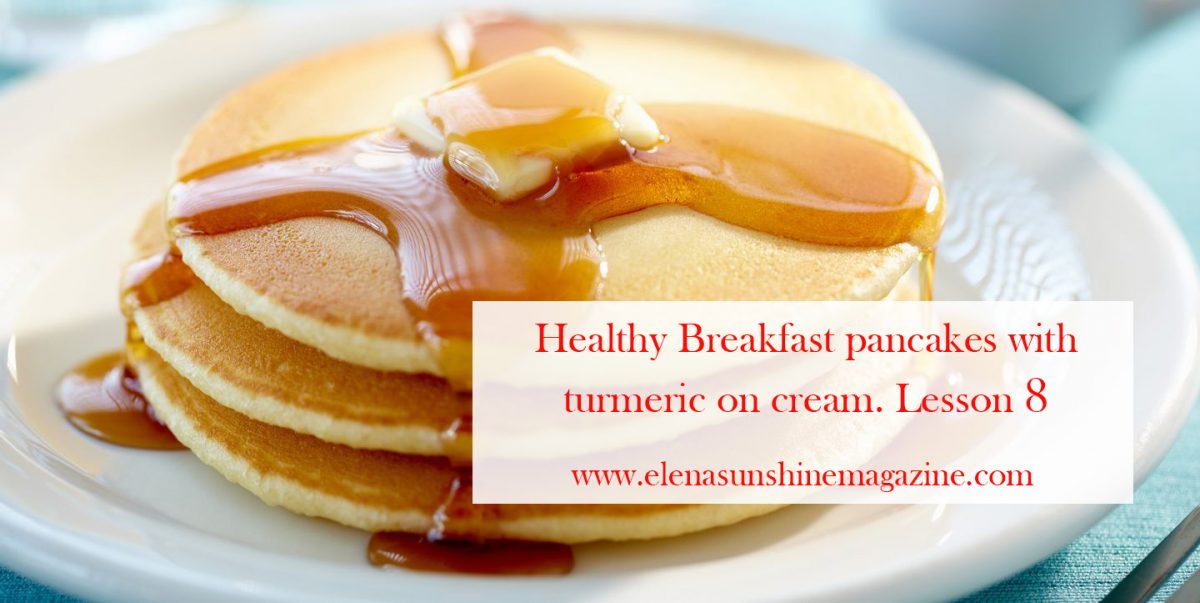 Healthy breakfast: pancakes with turmeric on cream. Lesson 8