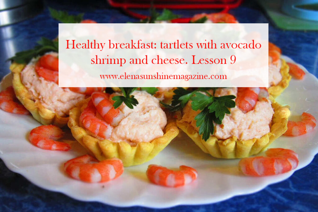 Healthy breakfast tartlets with avocado shrimp and cheese. Lesson 9