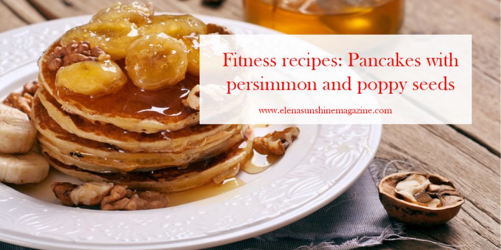 Fitness recipes: Pancakes with persimmon and poppy seeds