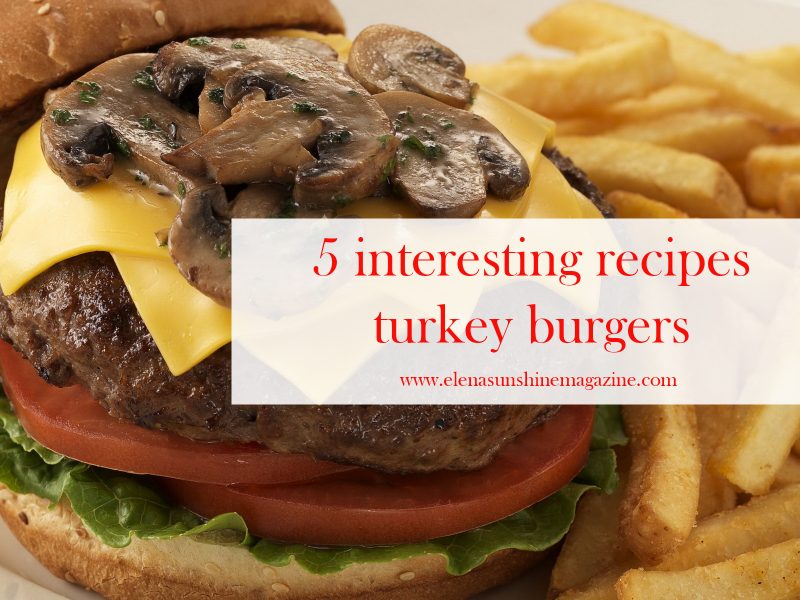 5 interesting recipes turkey burgers