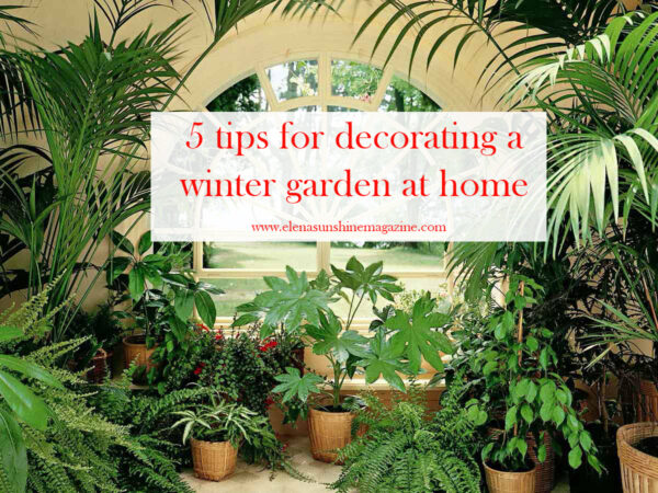 5 tips for decorating a winter garden at home - Elena Sunshine Magazine®