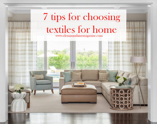 7 tips for choosing textiles for home interiors - Elena Sunshine Magazine®