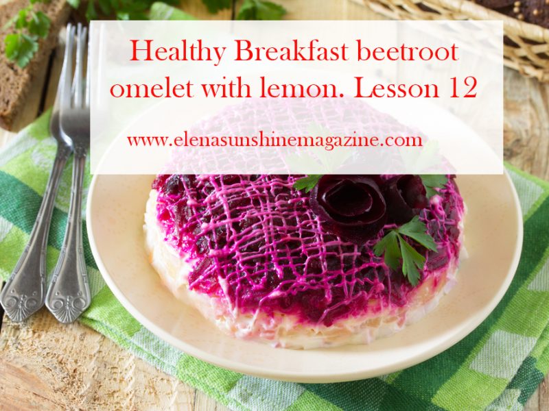 Healthy Breakfast beetroot omelet with lemon. Lesson 12