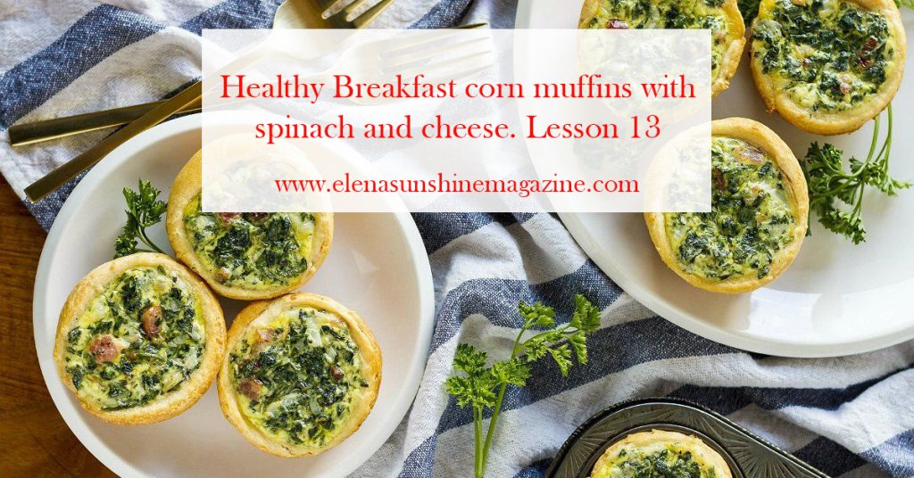 Healthy Breakfast corn muffins with spinach and cheese. Lesson 13