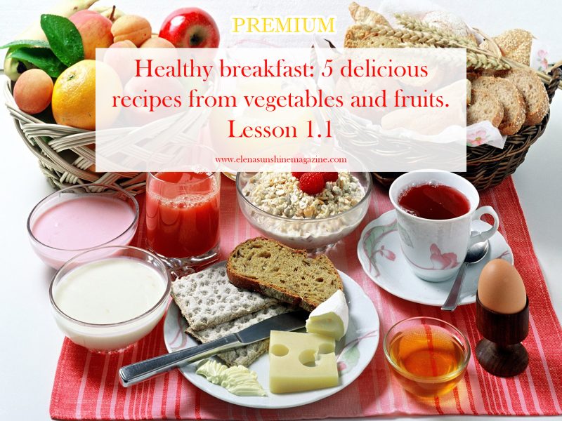 Healthy breakfast: 5 delicious recipes from vegetables and fruits. Lesson 1.1