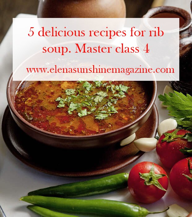 5 delicious recipes for rib soup. Master class 4