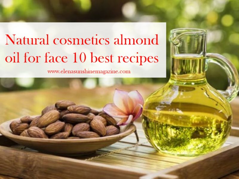 Natural cosmetics almond oil for face 10 best recipes