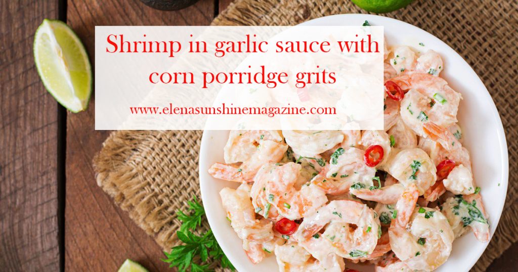 Shrimp in garlic sauce with corn porridge grits