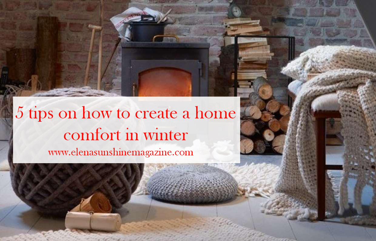 5 tips on how to create a home comfort in winter - Elena Sunshine Magazine®