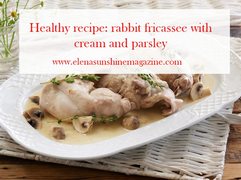 Healthy recipe: rabbit fricassee with cream and parsley