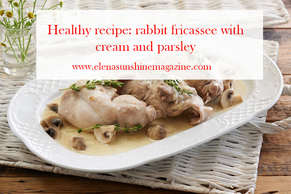 Healthy recipe: rabbit fricassee with cream and parsley