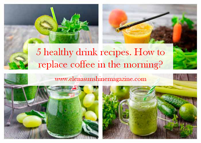 5 healthy drink recipes. How to replace coffee in the morning?