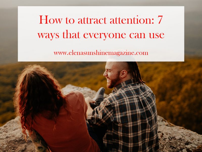 How to attract attention: 7 ways that everyone can use