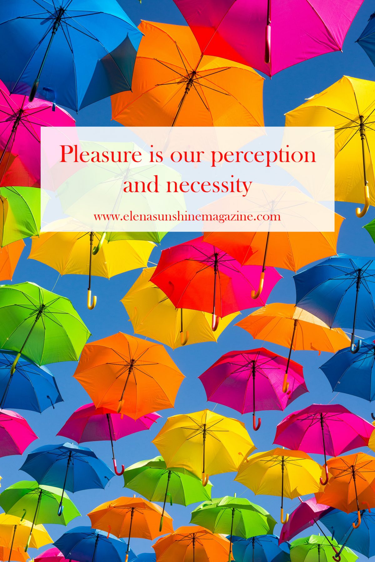 Pleasure is our perception and necessity