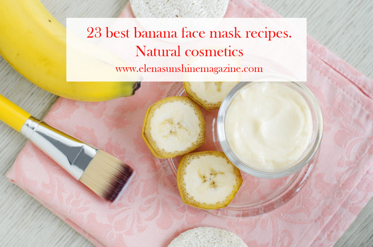 23 best banana face mask recipes. Natural cosmetics.