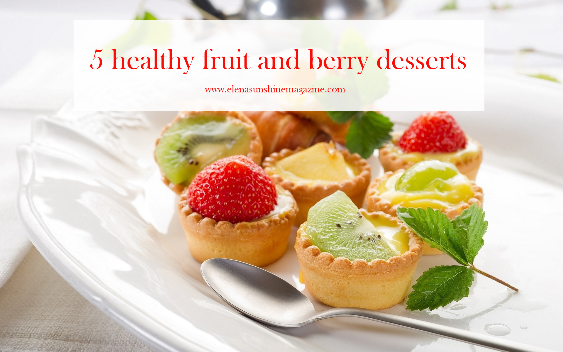 5 Healthy Fruit And Berry Desserts Elena Sunshine Magazine