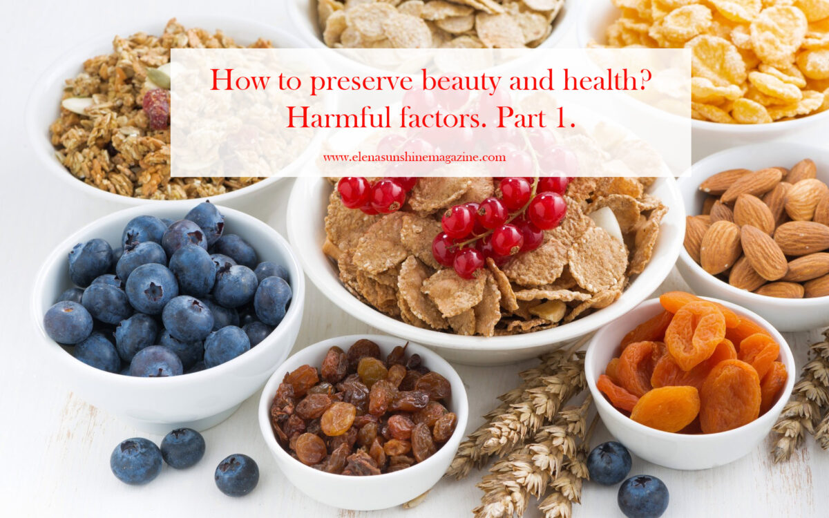 How to preserve beauty and health? Harmful factors. Part 1.