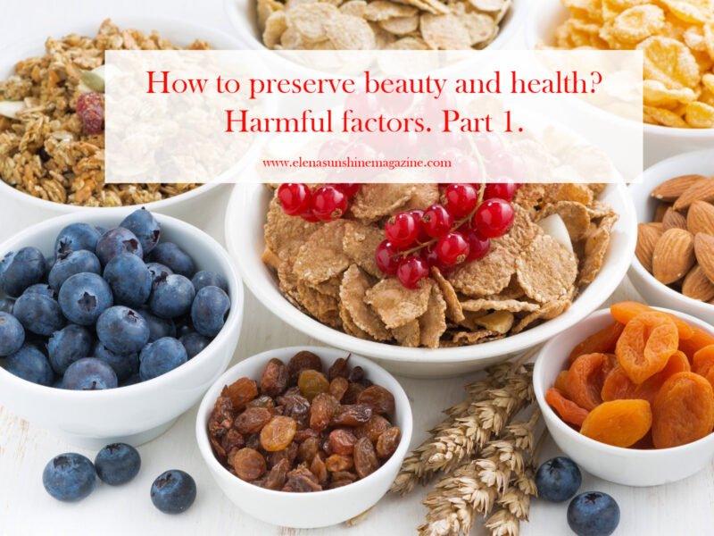 How to preserve beauty and health? Harmful factors. Part 1.