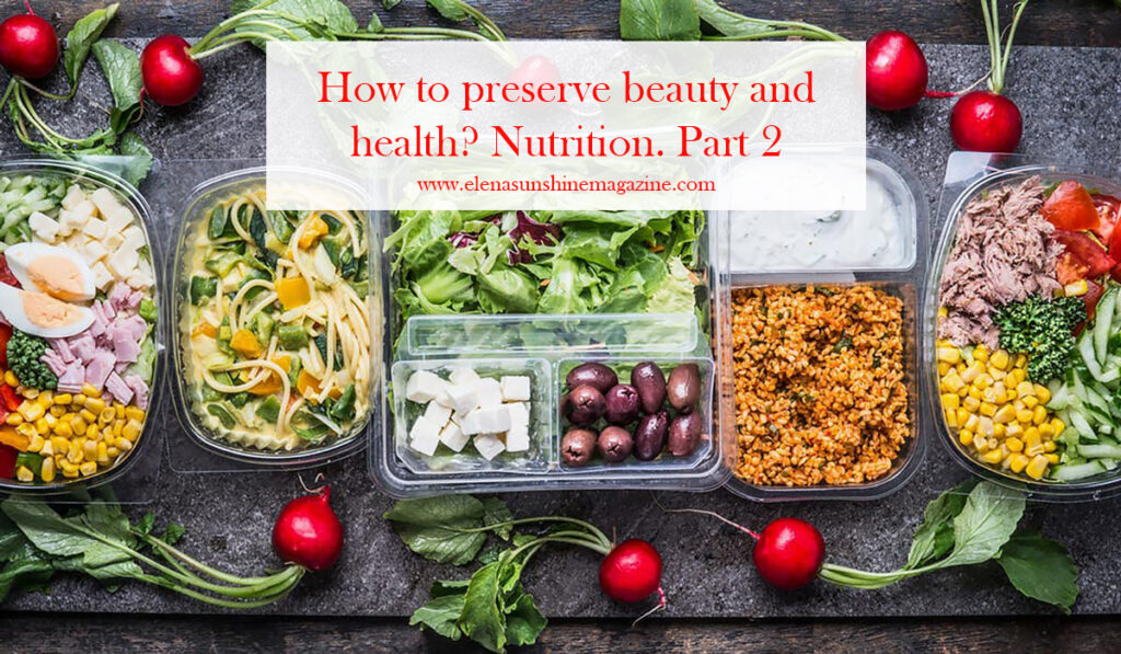 How to preserve beauty and health? Nutrition. Part 2
