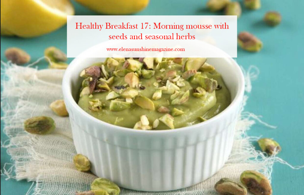 Healthy Breakfast 17: Morning mousse with seeds and seasonal herbs