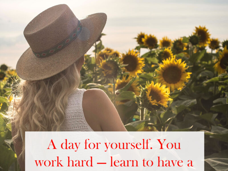 A day for yourself You work hard — learn to have a good rest