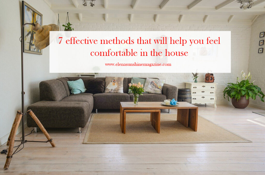 7 effective methods that will help you feel comfortable in the house