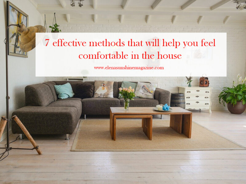7 effective methods that will help you feel comfortable in the house