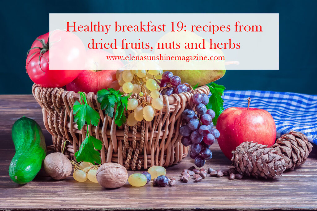 Healthy breakfast 19: recipes from dried fruits, nuts and herbs