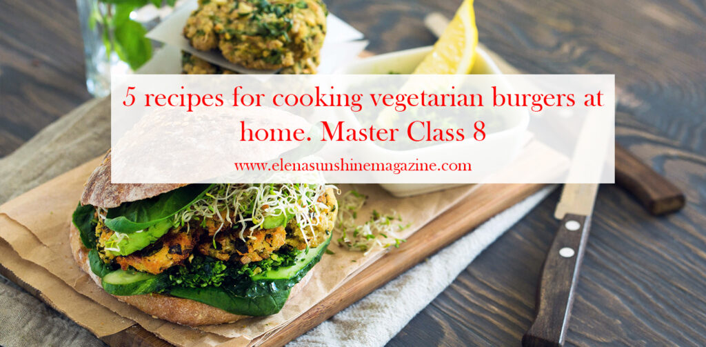 5 recipes for cooking vegetarian burgers at home. Master Class 8