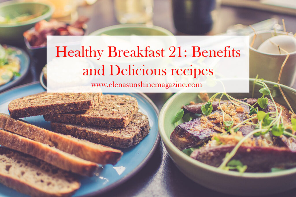 Healthy Breakfast 21: Benefits and Delicious recipes