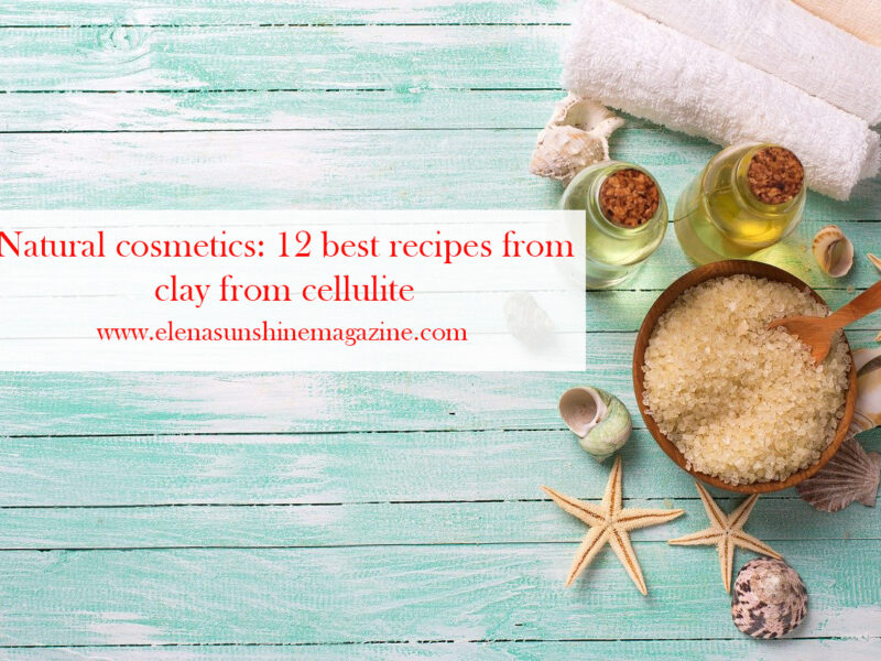 Natural cosmetics: 12 best recipes from clay from cellulite